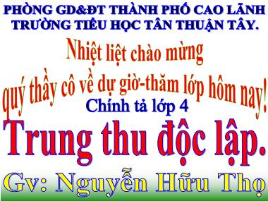 Bài giảng Tiếng Việt Lớp 4 - Chính tả: Trung thu độc lập - Nguyễn Hữu Thọ