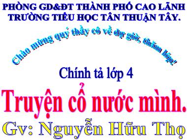 Bài giảng Tiếng Việt Lớp 4 - Chính tả: Truyện cổ nước mình - Nguyễn Hữu Thọ