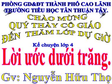 Bài giảng Tiếng Việt Lớp 4 - Kể chuyện: Lời ước dưới trăng - Nguyễn Hữu Thọ