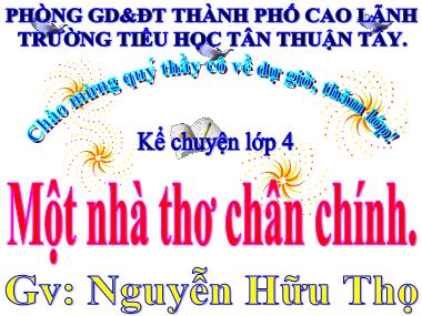 Bài giảng Tiếng Việt Lớp 4 - Kể chuyện : Một nhà thơ chân chính - Nguyễn Hữu Thọ