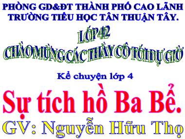 Bài giảng Tiếng Việt Lớp 4 - Kể chuyện: Sự tích hồ Ba Bể - Nguyễn Hữu Thọ