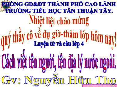 Bài giảng Tiếng Việt Lớp 4 - Luyện từ và câu: Cách viết tên người, tên địa lý nước ngoài - Nguyễn Hữu Thọ