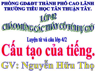 Bài giảng Tiếng Việt Lớp 4 - Luyện từ và câu: Cấu tạo của tiếng - Nguyễn Hữu Thọ