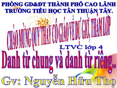 Bài giảng Tiếng Việt Lớp 4 - Luyện từ và câu: Danh từ chung và danh từ riêng.. - Nguyễn Hữu Thọ