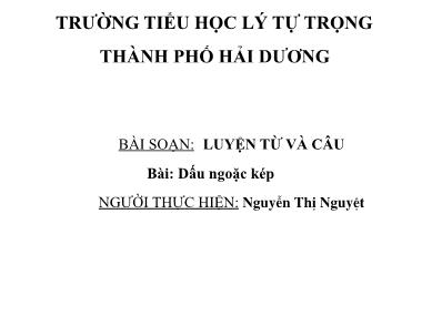 Bài giảng Tiếng Việt Lớp 4 - Luyện từ và câu: Dấu ngoặc kép - Nguyễn Thị Nguyệt