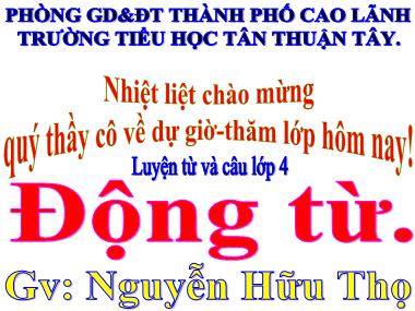 Bài giảng Tiếng Việt Lớp 4 - Luyện từ và câu: Động từ - Nguyễn Hữu Thọ