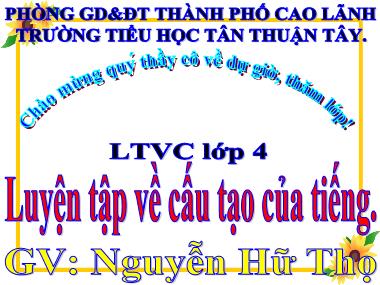 Bài giảng Tiếng Việt Lớp 4 - Luyện từ và câu: Luyện tập về cấu tạo của tiếng - Nguyễn Hữu Thọ