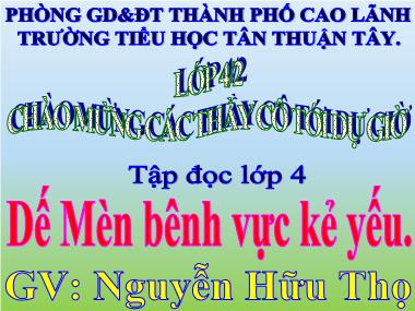 Bài giảng Tiếng Việt Lớp 4 - Tập đọc: Dế Mèn bênh vực kẻ yếu - Nguyễn Hữu Thọ
