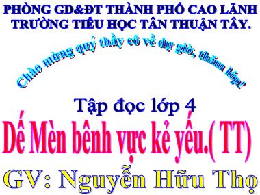 Bài giảng Tiếng Việt Lớp 4 - Tập đọc: Dế Mèn bênh vực kẻ yếu (Tiếp theo) - Nguyễn Hữu Thọ