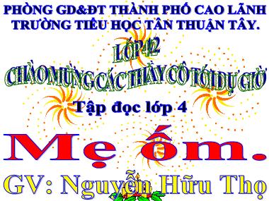 Bài giảng Tiếng Việt Lớp 4 - Tập đọc: Mẹ ốm - Nguyễn Hữu Thọ