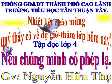 Bài giảng Tiếng Việt Lớp 4 - Tập đọc: Nếu chúng mình có phép lạ - Nguyễn Hữu Thọ