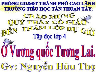 Bài giảng Tiếng Việt Lớp 4 - Tập đọc: Ở Vương quốc Tương Lai - Nguyễn Hữu Thọ