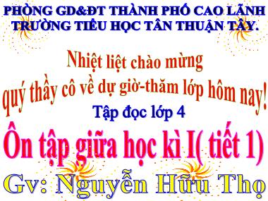 Bài giảng Tiếng Việt Lớp 4 - Tập đọc: Ôn tập giữa học kì I (Tiết 1) - Nguyễn Hữu Thọ