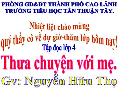 Bài giảng Tiếng Việt Lớp 4 - Tập đọc: Thưa chuyện với mẹ - Nguyễn Hữu Thọ