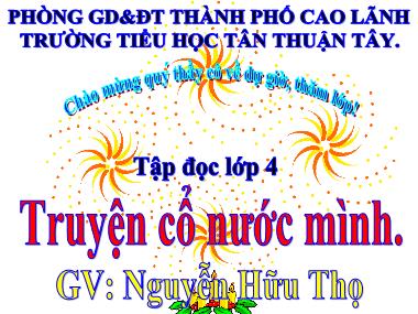 Bài giảng Tiếng Việt Lớp 4 - Tập đọc: Truyện cổ nước mình - Nguyễn Hữu Thọ