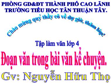 Bài giảng Tiếng Việt Lớp 4 - Tập làm văn: Đoạn văn trong bài văn kể chuyện - Nguyễn Hữu Thọ