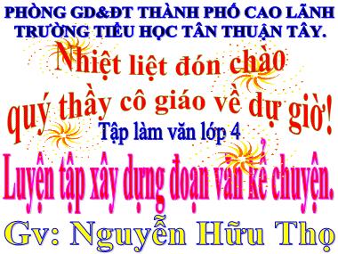 Bài giảng Tiếng Việt Lớp 4 - Tập làm văn: Luyện tập xây dựng đoạn văn kể chuyện - Nguyễn Hữu Thọ
