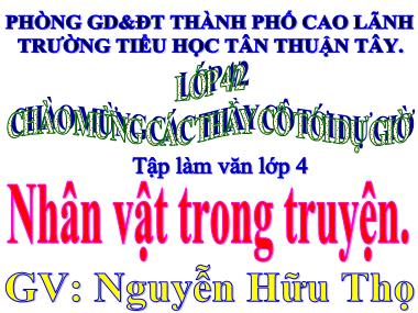 Bài giảng Tiếng Việt Lớp 4 - Tập làm văn: Nhân vật trong truyện - Nguyễn Hữu Thọ