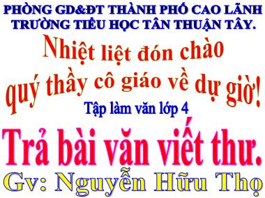 Bài giảng Tiếng Việt Lớp 4 - Tập làm văn: Trả bài văn viết thư - Nguyễn Hữu Thọ