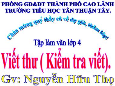 Bài giảng Tiếng Việt Lớp 4 - Tập làm văn: Viết thư (Kiểm tra viết) - Nguyễn Hữu Thọ