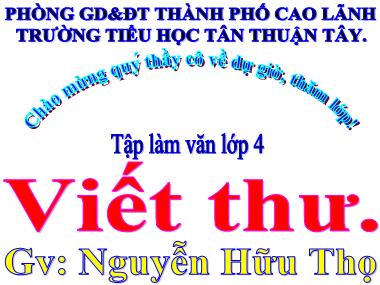 Bài giảng Tiếng Việt Lớp 4 - Tập làm văn: Viết thư - Nguyễn Hữu Thọ