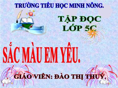Bài giảng Tiếng Việt Lớp 5 - Tập đọc: Sắc màu em yêu - Đào Thị Thúy