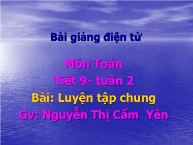 Bài giảng Toán Lớp 2 - Tiết 9: Luyện tập chung - Nguyễn Thị Cẩm Yên