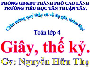 Bài giảng Toán Lớp 4 - Giây, thế kỷ - Nguyễn Hữu Thọ