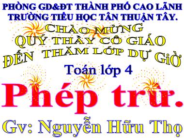 Bài giảng Toán Lớp 4 - Phép trừ - Nguyễn Hữu Thọ