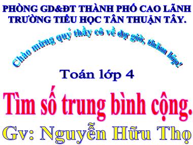 Bài giảng Toán Lớp 4 - Tìm số trung bình cộng - Nguyễn Hữu Thọ