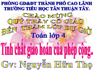Bài giảng Toán Lớp 4 - Tính chất giao hoán của phép cộng.. - Nguyễn Hữu Thọ