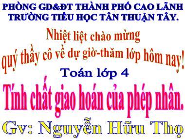 Bài giảng Toán Lớp 4 - Tính chất giao hoán của phép nhân - Nguyễn Hữu Thọ