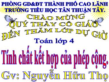 Bài giảng Toán Lớp 4 - Tính chất kết hợp của phép cộng - Nguyễn Hữu Thọ
