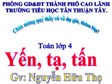 Bài giảng Toán Lớp 4 - Yến, tạ, tấn - Nguyễn Hữu Thọ