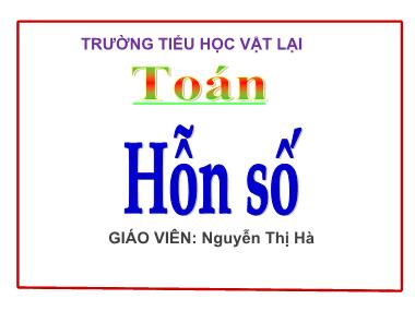 Bài giảng Toán Lớp 5 - Hỗn số - Nguyễn Thị Hà