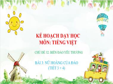 Kế hoạch dạy học môn Tiếng Việt - Chủ đề 32: Biển đảo yêu thương - Bài 3: Nữ hoàng của đảo