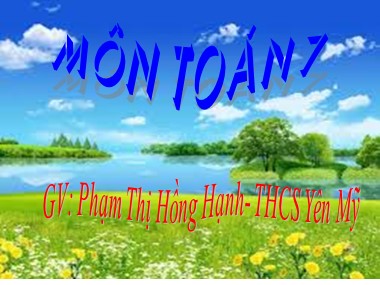 Bài giảng Đại số Lớp 7 - Chủ đề: Ôn tập chương 4 - Phạm Thị Hồng Hạnh