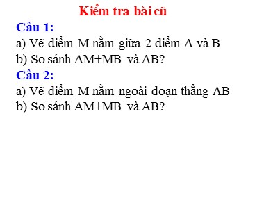 Bài giảng Hình học Khối 6 - Chương 1, Bài 8: Khi nào thì AM +MB = AB ?