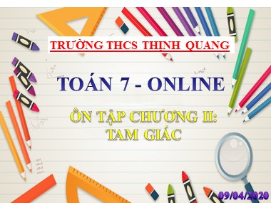 Bài giảng Hình học Lớp 7 - Chủ đề: Ôn tập chương 2 Tam giác - Năm học 2019-2020 - Trường THCS Thịnh Quang