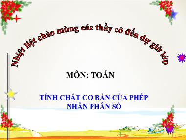 Bài giảng Số học Khối 6 - Tiết 85: Tính chất cơ bản của phép nhân phân số