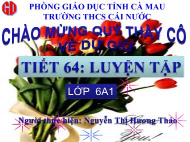 Bài giảng Số học Lớp 6 - Tiết 64: Luyện tập về tính chất của phép nhân - Nguyễn Thị Hương Thảo