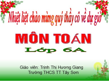 Bài giảng Số học Lớp 6 - Tiết 77: So sánh phân số - Trịnh Thị Hương Giang