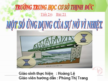 Bài giảng Vật lí Lớp 6 - Bài 21: Một số ứng dụng của sự nở vì nhiệt - Phùng Thị Trang