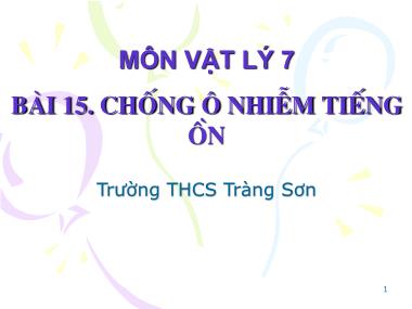 Bài giảng Vật lí Lớp 7 - Bài 15: Chống ô nhiễm tiếng ồn - Trường THCS Tràng Sơn