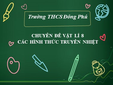 Bài giảng Vật lí Lớp 8 - Chủ đề: Các hình thức truyền nhiệt - Trường THCS Đông Phú