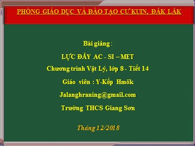 Bài giảng Vật lí Lớp 8 - Tiết 14, Bài 10: Lực đẩy Ác-si-mét - Năm học 2018-2019 - Trường THCS Giang Sơn