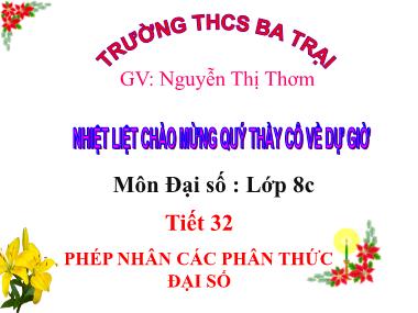 Bài giảng Đại số Lớp 8 - Tiết 32: Phép nhân các phân thức đại số - Nguyễn Thị Thơm