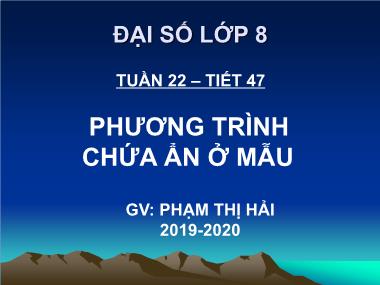 Bài giảng Đại số Lớp 8 - Tiết 47: Phương trình chứa ẩn ở mẫu - Năm học 2019-2020 - Phạm Thị Hải