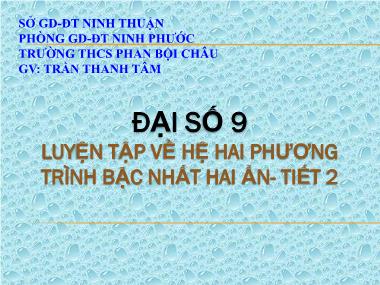 Bài giảng Đại số Lớp 9 - Chủ đề: Luyện tập về hệ hai phương trình bậc nhất hai ẩn (Tiết 2) - Trần Thanh Tâm