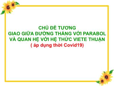 Bài giảng Đại số Lớp 9 - Chủ đề: Tương giao giữa đường thẳng với parabol và quan hệ với hệ thức vi-et thuận